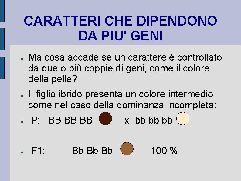 CARATTERI CHE DIPENDONO DA PIU' GENI ● ● Ma cosa accade se un carattere