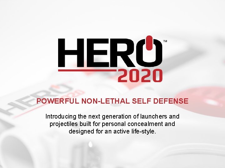 POWERFUL NON-LETHAL SELF DEFENSE Introducing the next generation of launchers and projectiles built for