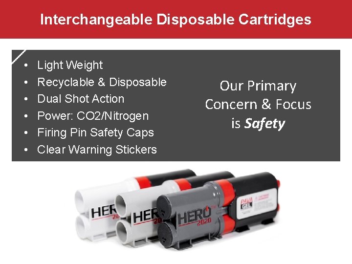 Interchangeable Disposable Cartridges • • • Light Weight Recyclable & Disposable Dual Shot Action