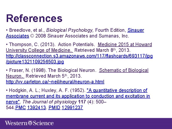 References • Breedlove, et al. , Biological Psychology, Fourth Edition, Sinauer Associates © 2008