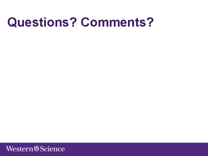 Questions? Comments? 