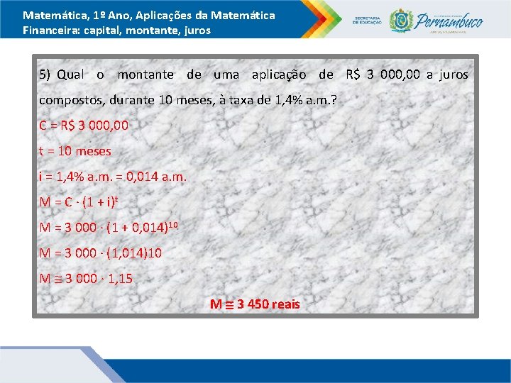 Matemática, 1º Ano, Aplicações da Matemática Financeira: capital, montante, juros 5) Qual o montante