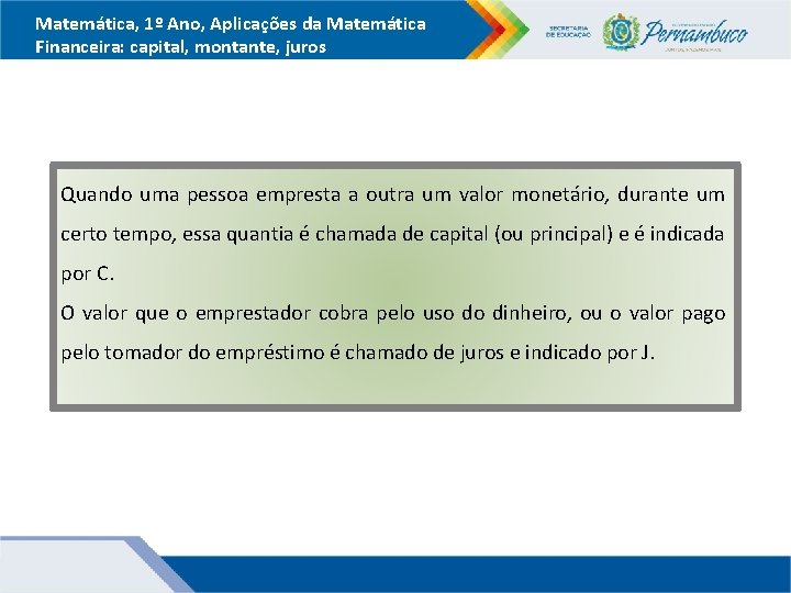 Matemática, 1º Ano, Aplicações da Matemática Financeira: capital, montante, juros Quando uma pessoa empresta