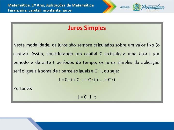 Matemática, 1º Ano, Aplicações da Matemática Financeira: capital, montante, juros Juros Simples Nesta modalidade,