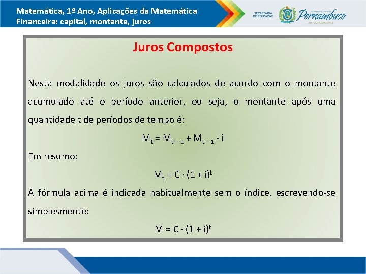 Matemática, 1º Ano, Aplicações da Matemática Financeira: capital, montante, juros Juros Compostos Nesta modalidade