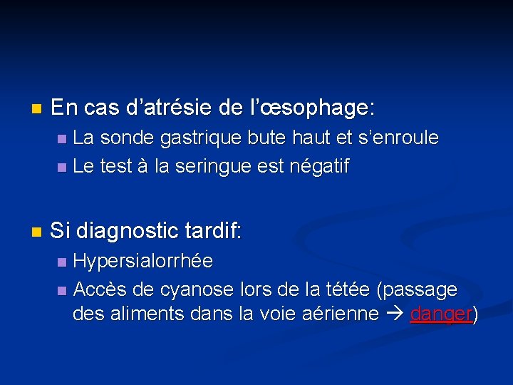 n En cas d’atrésie de l’œsophage: La sonde gastrique bute haut et s’enroule n