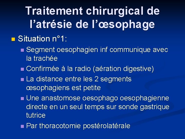 Traitement chirurgical de l’atrésie de l’œsophage n Situation n° 1: Segment oesophagien inf communique