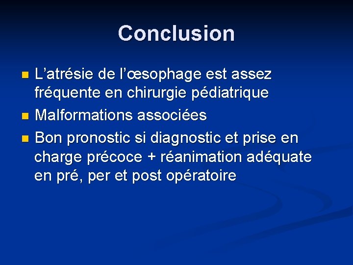 Conclusion L’atrésie de l’œsophage est assez fréquente en chirurgie pédiatrique n Malformations associées n