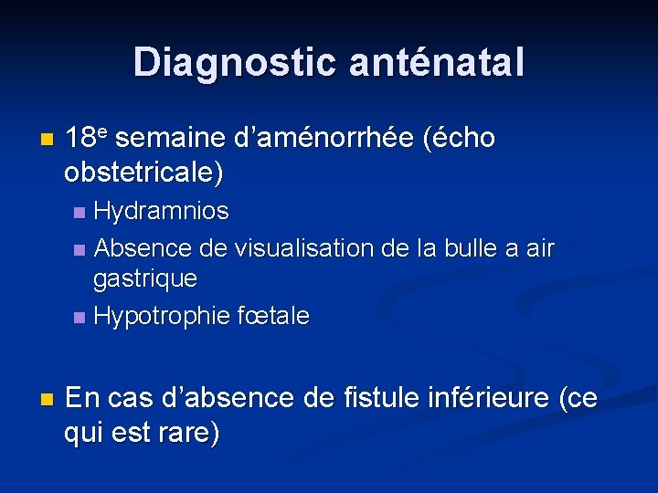 Diagnostic anténatal n 18 e semaine d’aménorrhée (écho obstetricale) Hydramnios n Absence de visualisation
