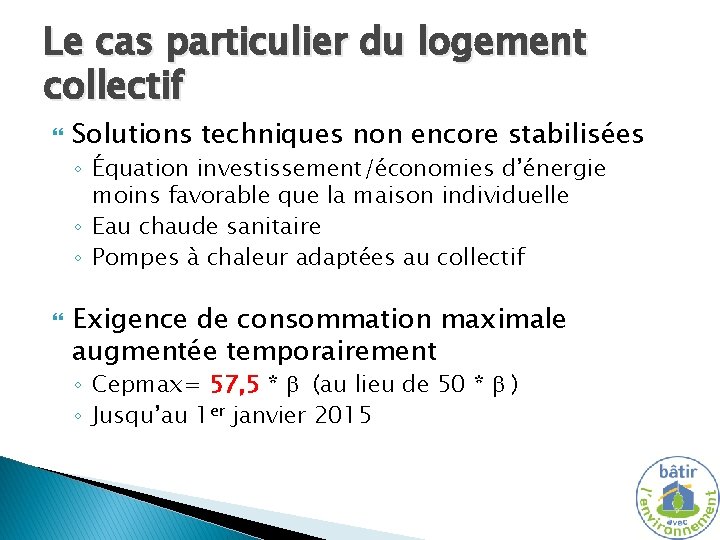 Le cas particulier du logement collectif Solutions techniques non encore stabilisées ◦ Équation investissement/économies