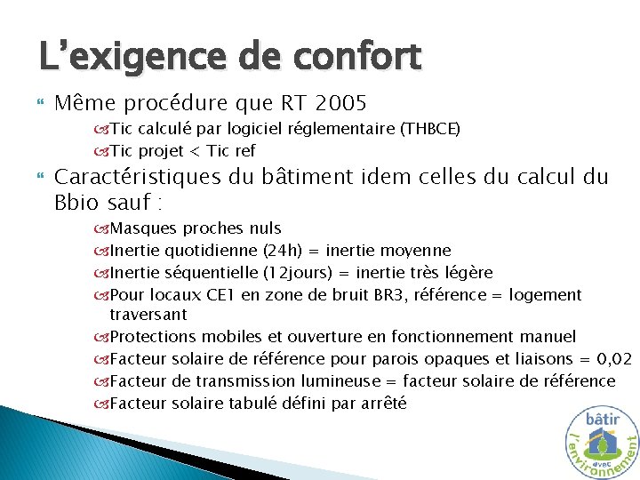 L’exigence de confort Même procédure que RT 2005 Tic calculé par logiciel réglementaire (THBCE)