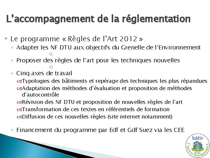 L’accompagnement de la réglementation Le programme « Règles de l’Art 2012 » ◦ Adapter