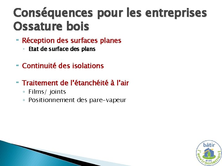 Conséquences pour les entreprises Ossature bois Réception des surfaces planes ◦ Etat de surface