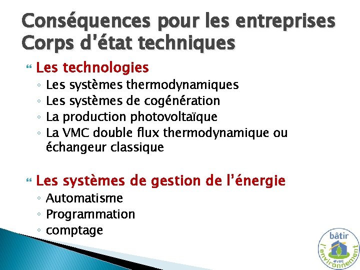 Conséquences pour les entreprises Corps d’état techniques Les technologies ◦ ◦ Les systèmes thermodynamiques