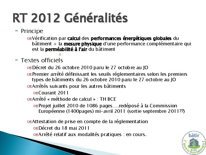 RT 2012 Généralités Principe Vérification par calcul des performances énergétiques globales du bâtiment +