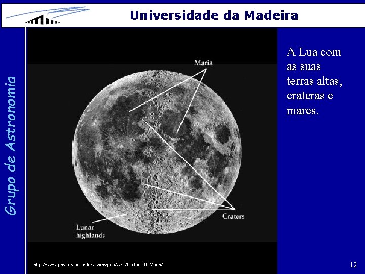 Universidade da Madeira Grupo de Astronomia A Lua com as suas terras altas, crateras