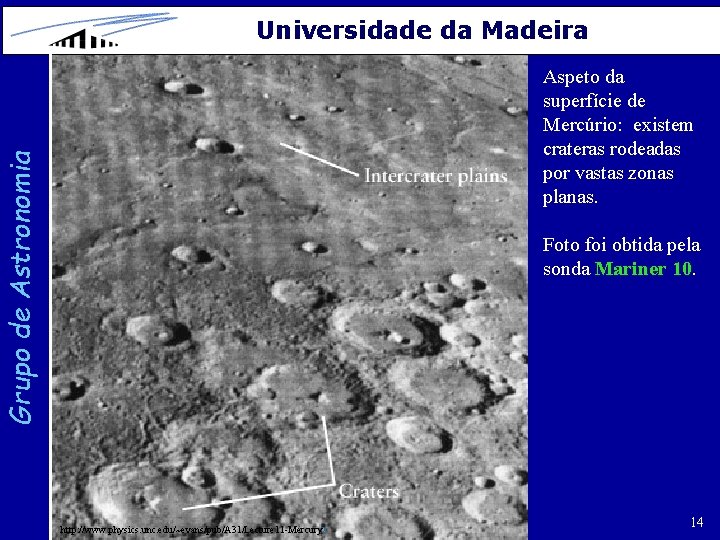 Universidade da Madeira Grupo de Astronomia Aspeto da superfície de Mercúrio: existem crateras rodeadas