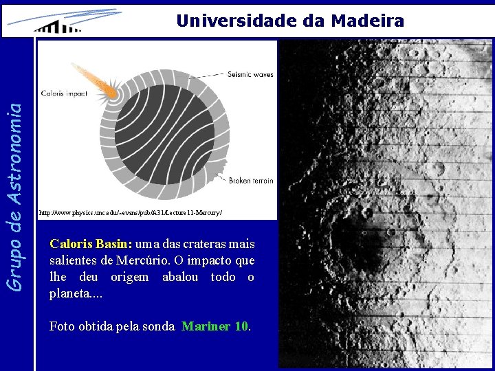 Grupo de Astronomia Universidade da Madeira http: //www. physics. unc. edu/~evans/pub/A 31/Lecture 11 -Mercury/