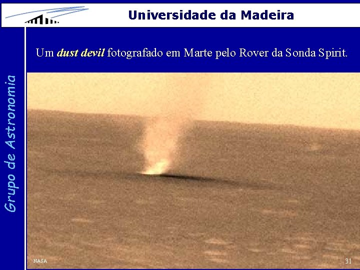 Universidade da Madeira Grupo de Astronomia Um dust devil fotografado em Marte pelo Rover