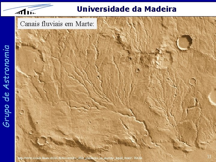 Universidade da Madeira Grupo de Astronomia Canais fluviais em Marte: http: //www. iceandclimate. nbi.