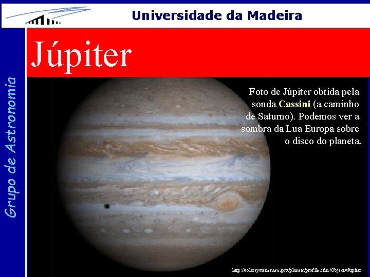 Grupo de Astronomia Universidade da Madeira Júpiter Foto de Júpiter obtida pela sonda Cassini