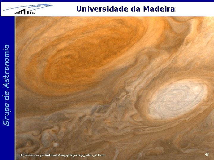 Grupo de Astronomia Universidade da Madeira http: //www. nasa. gov/multimedia/imagegallery/image_feature_413. html 40 