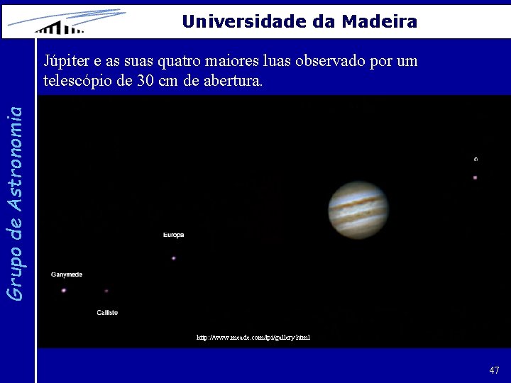 Universidade da Madeira Grupo de Astronomia Júpiter e as suas quatro maiores luas observado