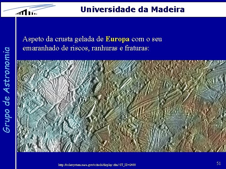 Grupo de Astronomia Universidade da Madeira Aspeto da crusta gelada de Europa com o