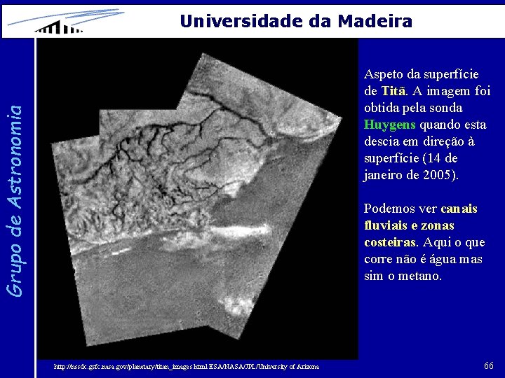 Universidade da Madeira Grupo de Astronomia Aspeto da superfície de Titã. A imagem foi