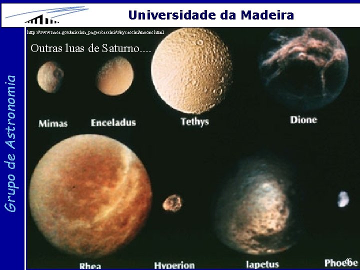 Universidade da Madeira http: //www. nasa. gov/mission_pages/cassini/whycassini/moons. html Grupo de Astronomia Outras luas de
