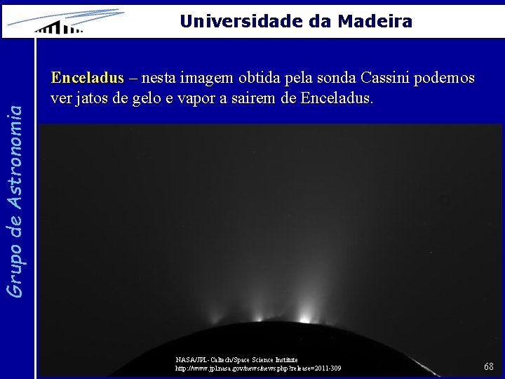 Grupo de Astronomia Universidade da Madeira Enceladus – nesta imagem obtida pela sonda Cassini