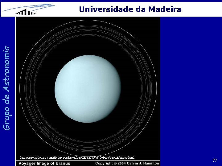 Grupo de Astronomia Universidade da Madeira http: //astrosun 2. astro. cornell. edu/~randerson/Inreach%20 Web%20 Page/inreach/uranus.