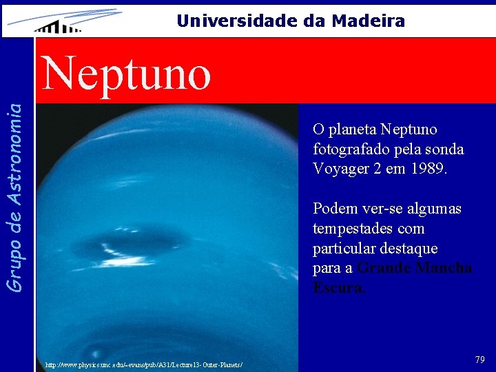 Universidade da Madeira Grupo de Astronomia Neptuno O planeta Neptuno fotografado pela sonda Voyager