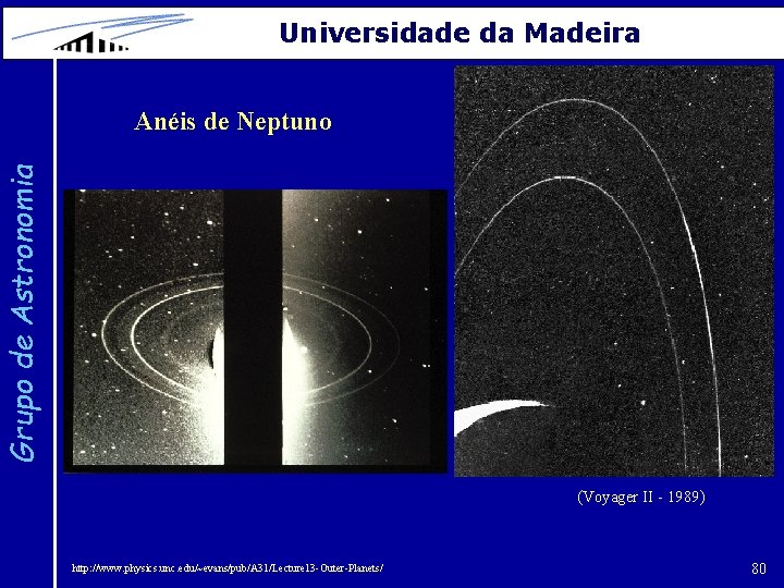 Universidade da Madeira Grupo de Astronomia Anéis de Neptuno (Voyager II - 1989) http:
