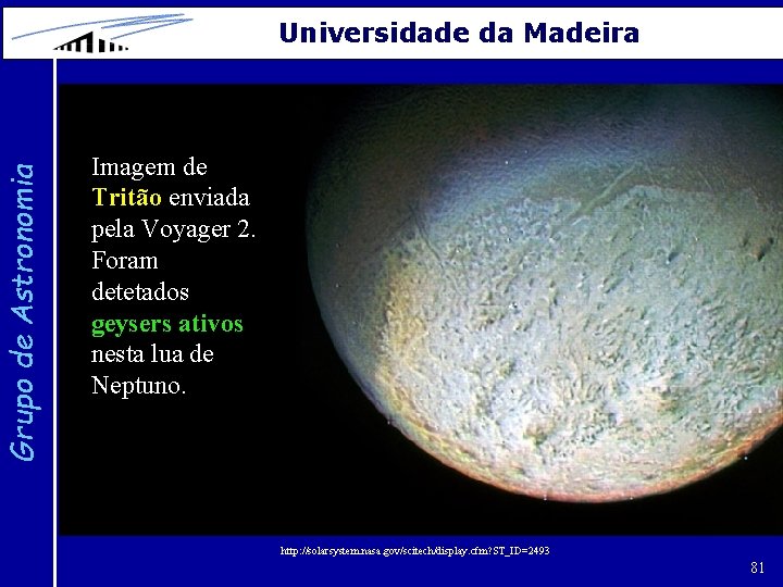 Grupo de Astronomia Universidade da Madeira Imagem de Tritão enviada pela Voyager 2. Foram