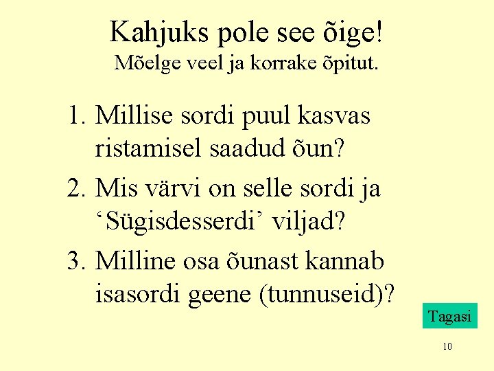 Kahjuks pole see õige! Mõelge veel ja korrake õpitut. 1. Millise sordi puul kasvas