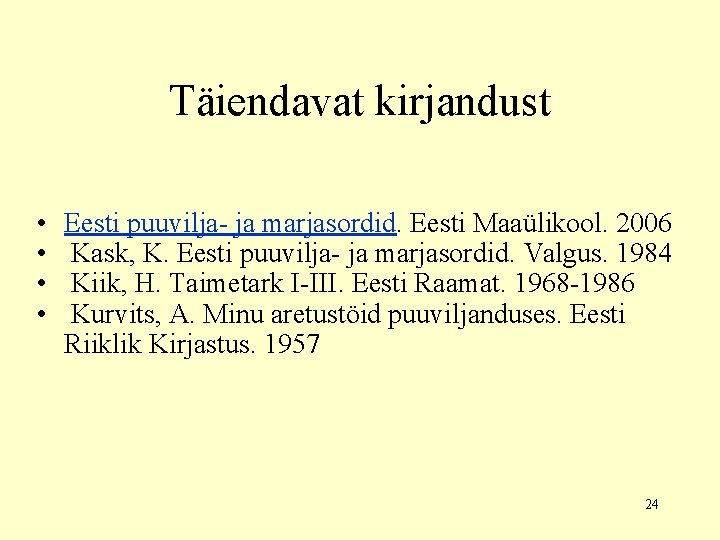 Täiendavat kirjandust • • Eesti puuvilja- ja marjasordid. Eesti Maaülikool. 2006 Kask, K. Eesti
