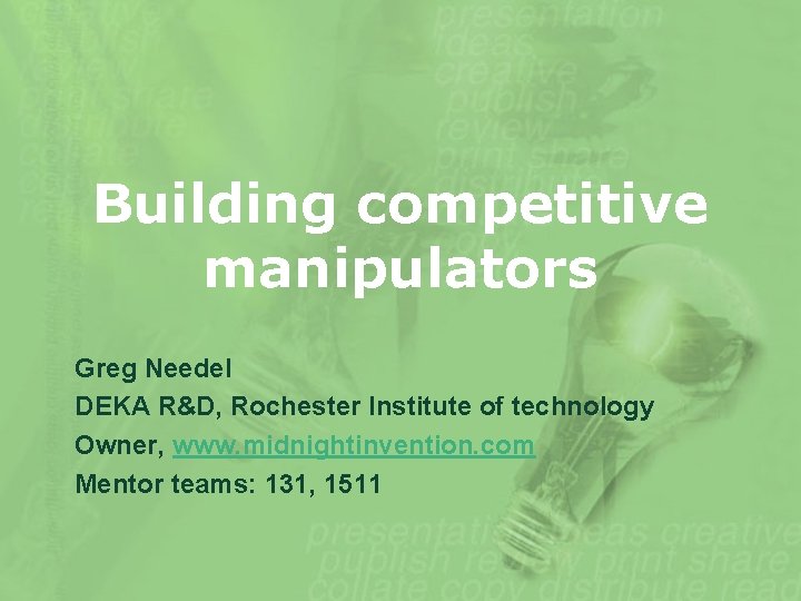 Building competitive manipulators Greg Needel DEKA R&D, Rochester Institute of technology Owner, www. midnightinvention.