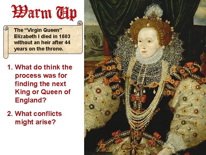 The “Virgin Queen” Elizabeth I died in 1603 without an heir after 44 years
