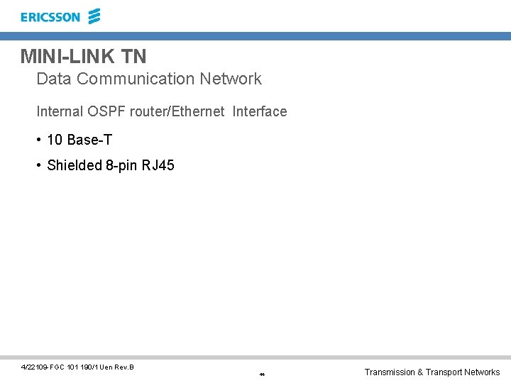 MINI-LINK TN Data Communication Network Internal OSPF router/Ethernet Interface • 10 Base-T • Shielded