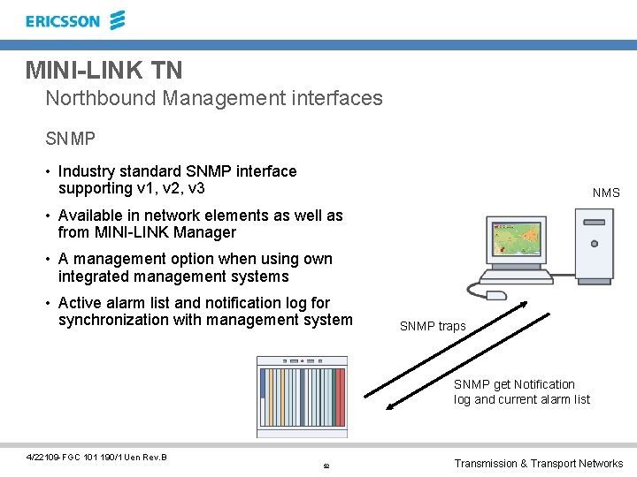 MINI-LINK TN Northbound Management interfaces SNMP • Industry standard SNMP interface supporting v 1,