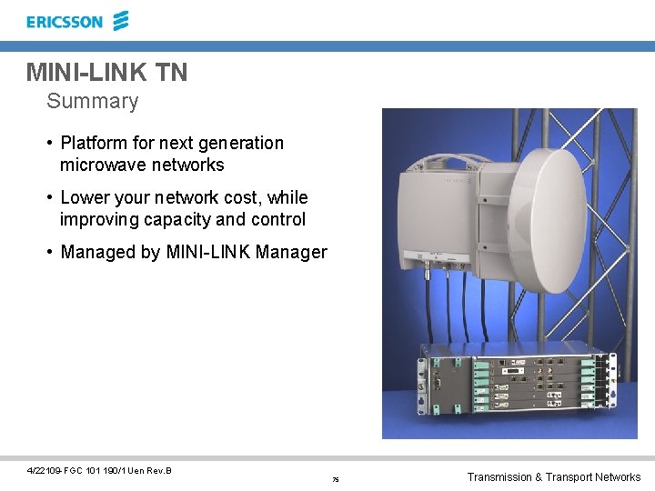 MINI-LINK TN Summary • Platform for next generation microwave networks • Lower your network