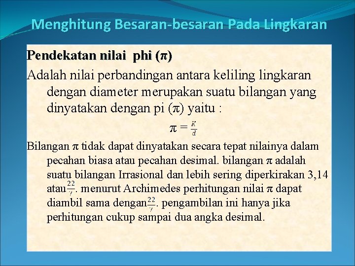 Menghitung Besaran-besaran Pada Lingkaran Pendekatan nilai phi (π) Adalah nilai perbandingan antara kelilingkaran dengan