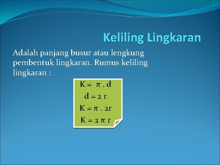 Keliling Lingkaran Adalah panjang busur atau lengkung pembentuk lingkaran. Rumus kelilingkaran : K =