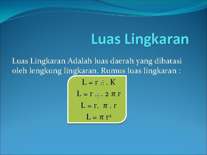 Luas Lingkaran Adalah luas daerah yang dibatasi oleh lengkung lingkaran. Rumus luas lingkaran :