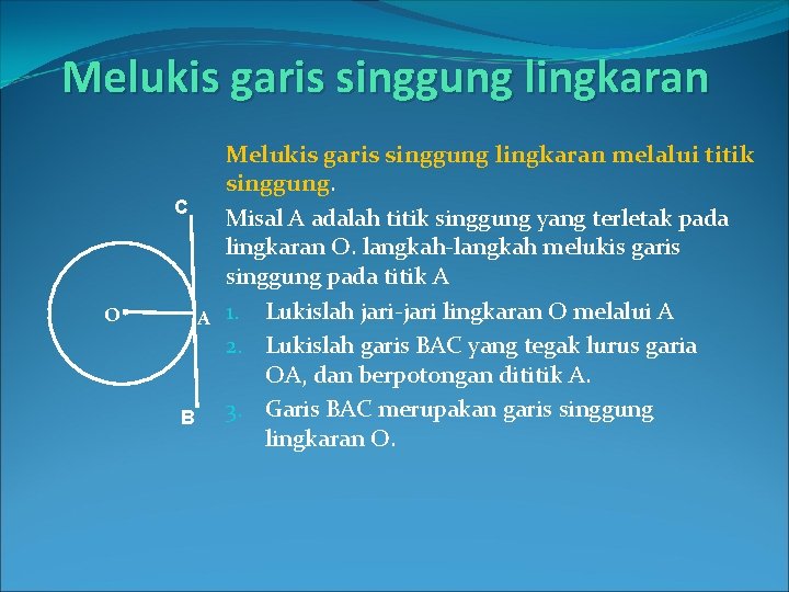 Melukis garis singgung lingkaran O Melukis garis singgung lingkaran melalui titik singgung. C Misal