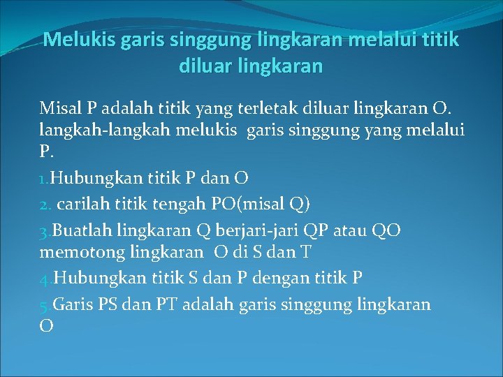 Melukis garis singgung lingkaran melalui titik diluar lingkaran Misal P adalah titik yang terletak