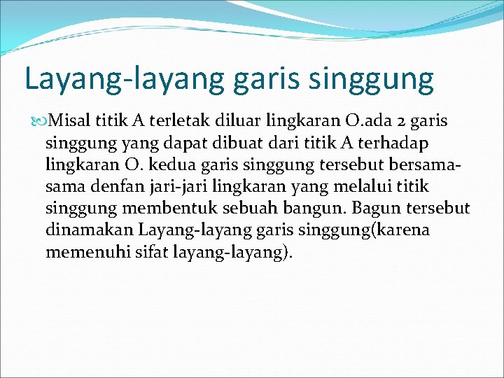 Layang-layang garis singgung Misal titik A terletak diluar lingkaran O. ada 2 garis singgung