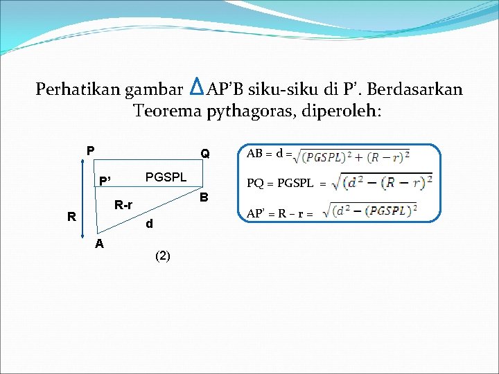 Perhatikan gambar AP’B siku-siku di P’. Berdasarkan Teorema pythagoras, diperoleh: P Q PGSPL P’