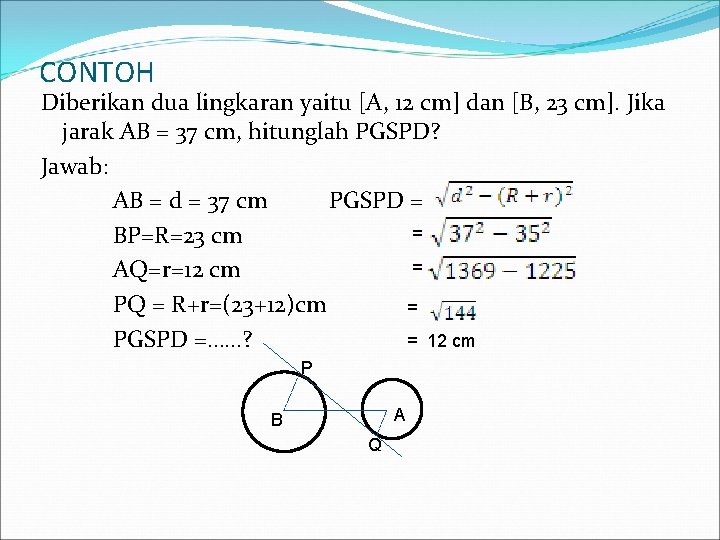 CONTOH Diberikan dua lingkaran yaitu [A, 12 cm] dan [B, 23 cm]. Jika jarak